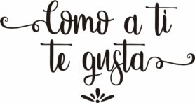 Como a ti te gusta